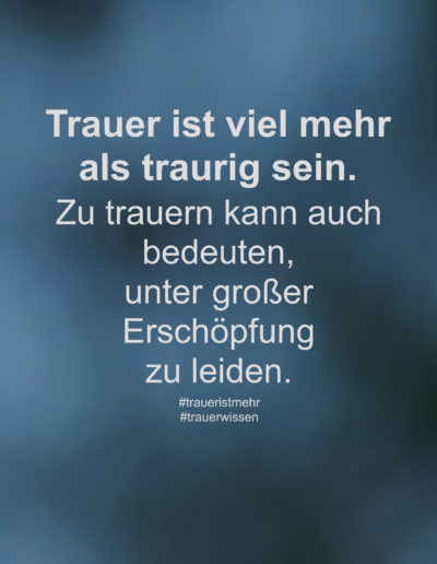 Trauer ist viel mehr als traurig sein.