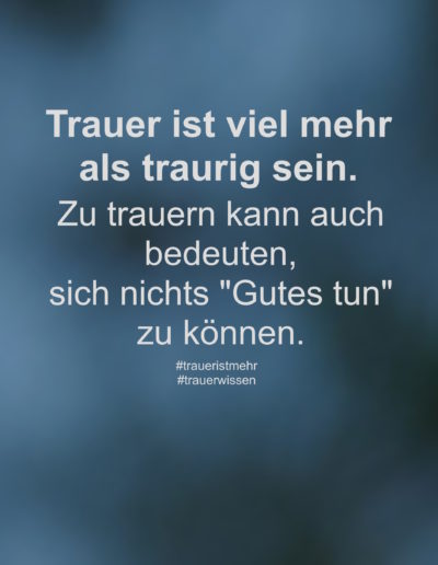 Trauer ist viel mehr als traurig sein.