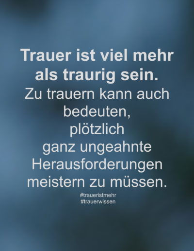Trauer ist viel mehr als traurig sein.