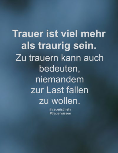 Trauer ist viel mehr als traurig sein.