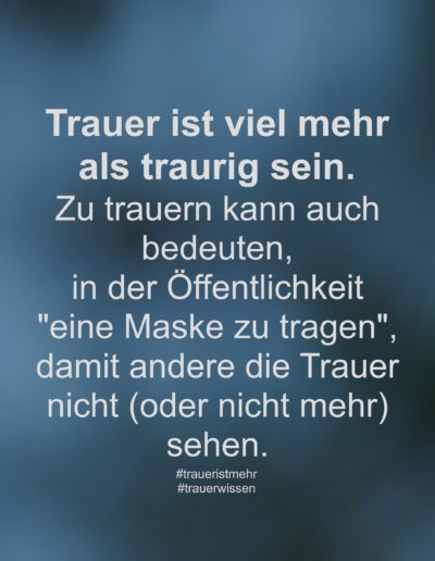 Trauer ist viel mehr als traurig sein.