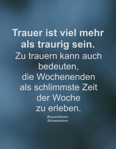 Trauer ist viel mehr als traurig sein.