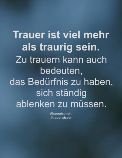 Trauer ist viel mehr als traurig sein.