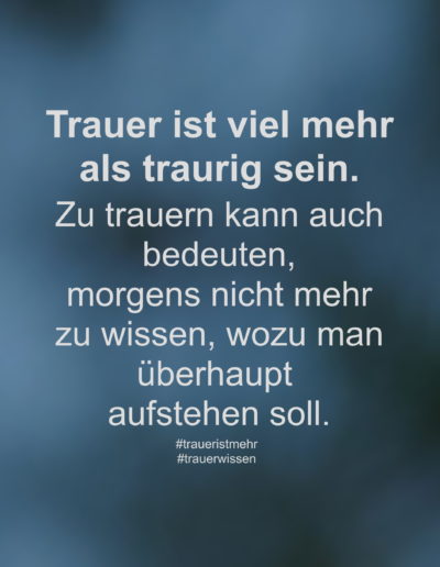 Trauer ist viel mehr als traurig sein.