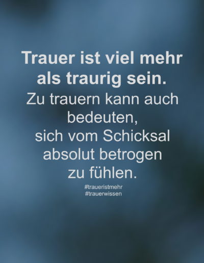 Trauer ist viel mehr als traurig sein.