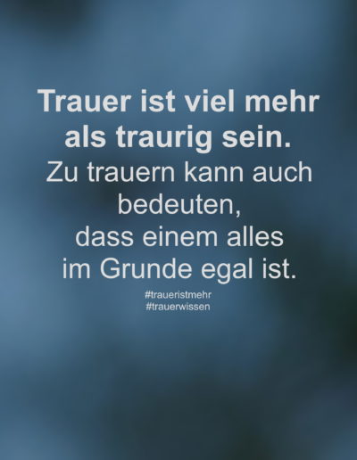 Trauer ist viel mehr als traurig sein.