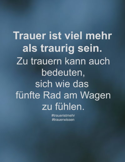 Trauer ist viel mehr als traurig sein.