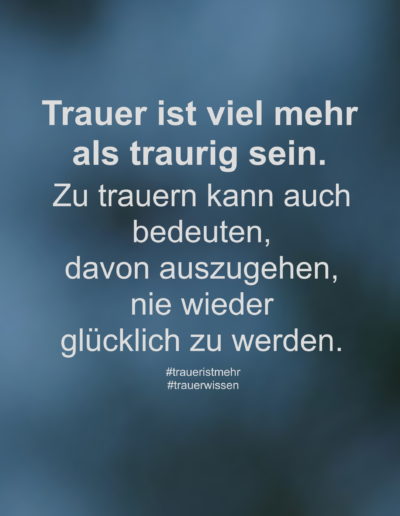 Trauer ist viel mehr als traurig sein.