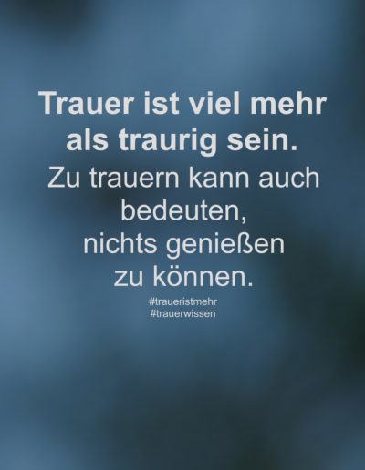 Trauer ist viel mehr als traurig sein.