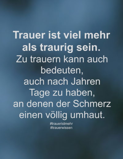 Trauer ist viel mehr als traurig sein.