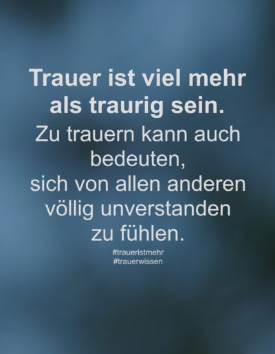 Trauer ist viel mehr als traurig sein.
