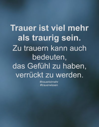 Trauer ist viel mehr als traurig sein.
